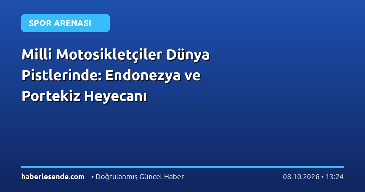 Milli Motosikletçiler Dünya Pistlerinde: Endonezya ve Portekiz Heyecanı