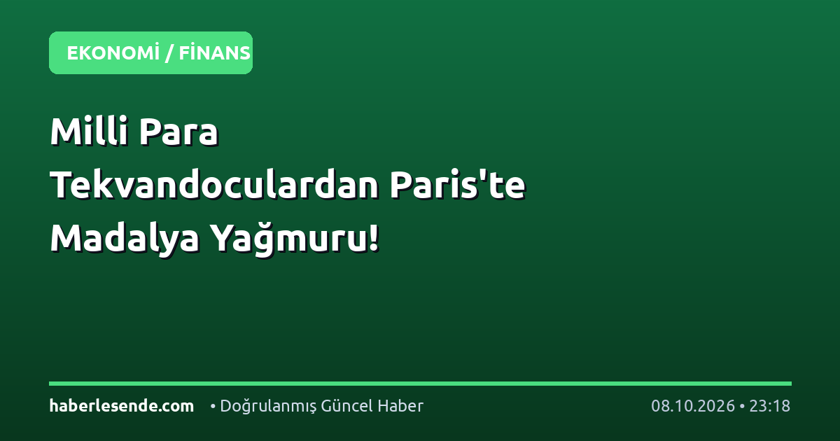 Milli Para Tekvandoculardan Paris'te Madalya Yağmuru!