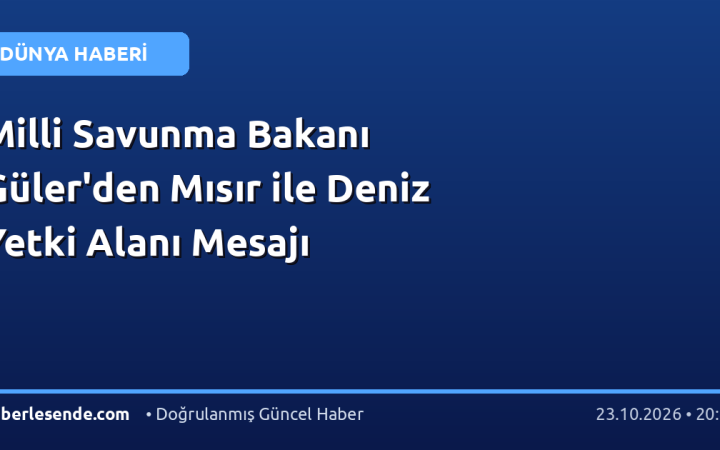 Milli Savunma Bakanı Güler'den Mısır ile Deniz Yetki Alanı Mesajı