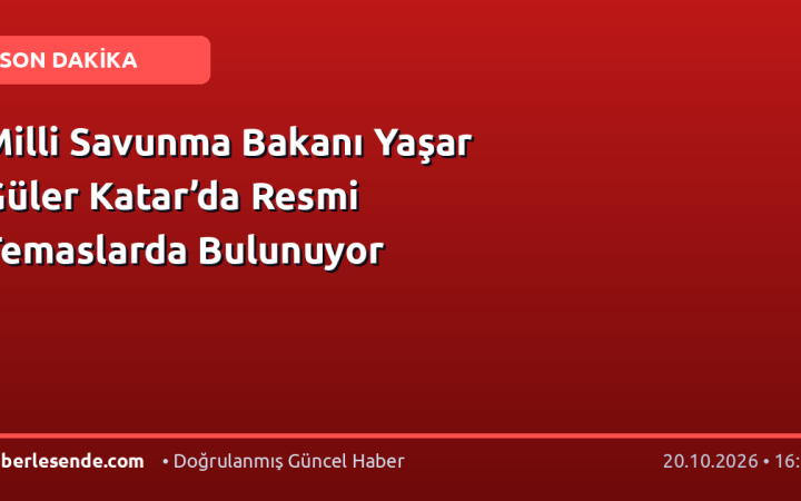 Milli Savunma Bakanı Yaşar Güler Katar’da Resmi Temaslarda Bulunuyor