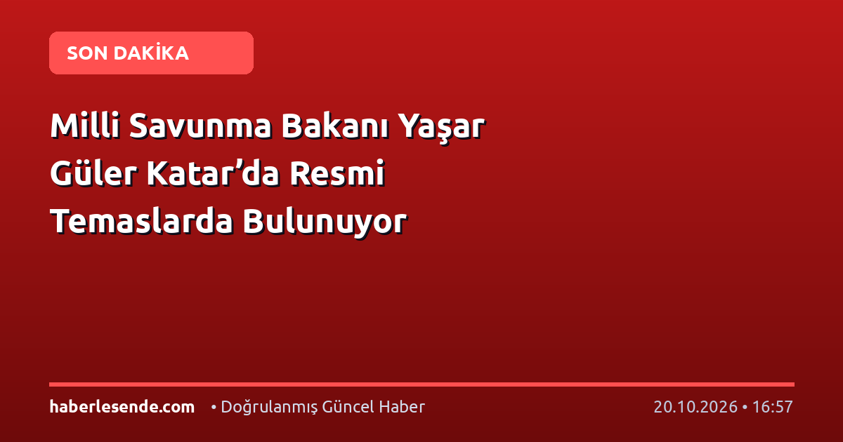 Milli Savunma Bakanı Yaşar Güler Katar’da Resmi Temaslarda Bulunuyor