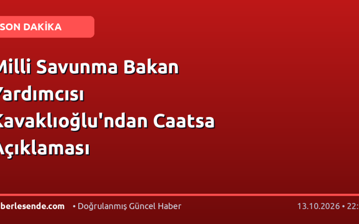 Milli Savunma Bakan Yardımcısı Kavaklıoğlu'ndan Caatsa Açıklaması