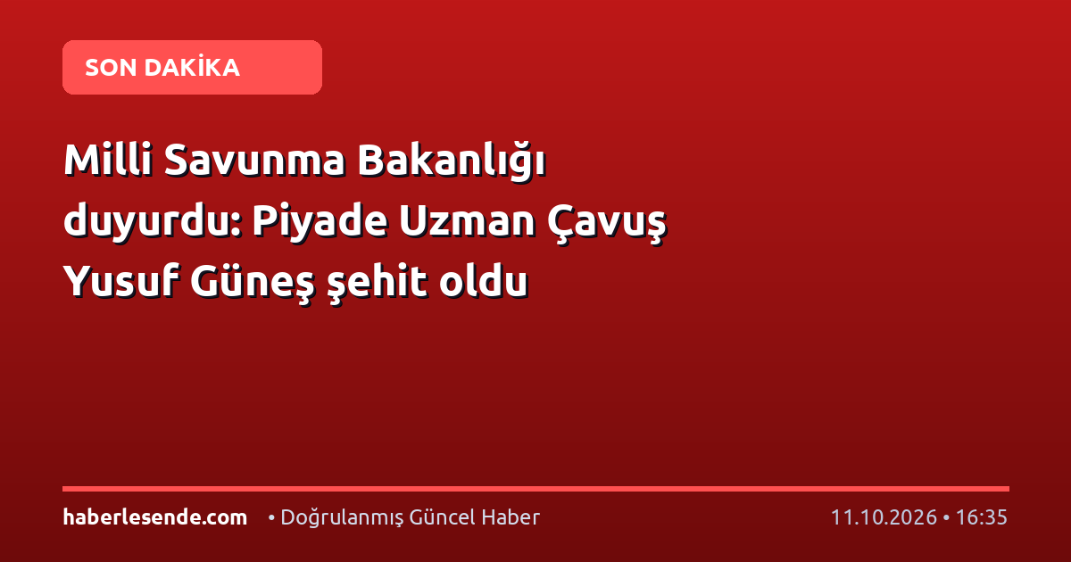 Milli Savunma Bakanlığı duyurdu: Piyade Uzman Çavuş Yusuf Güneş şehit oldu