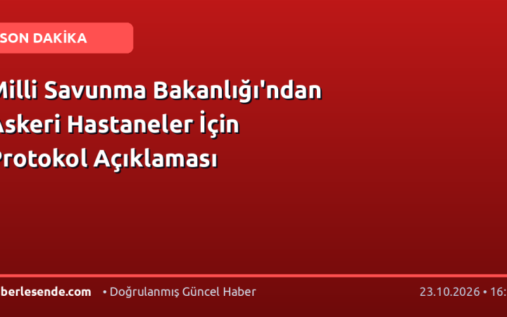 Milli Savunma Bakanlığı'ndan Askeri Hastaneler İçin Protokol Açıklaması