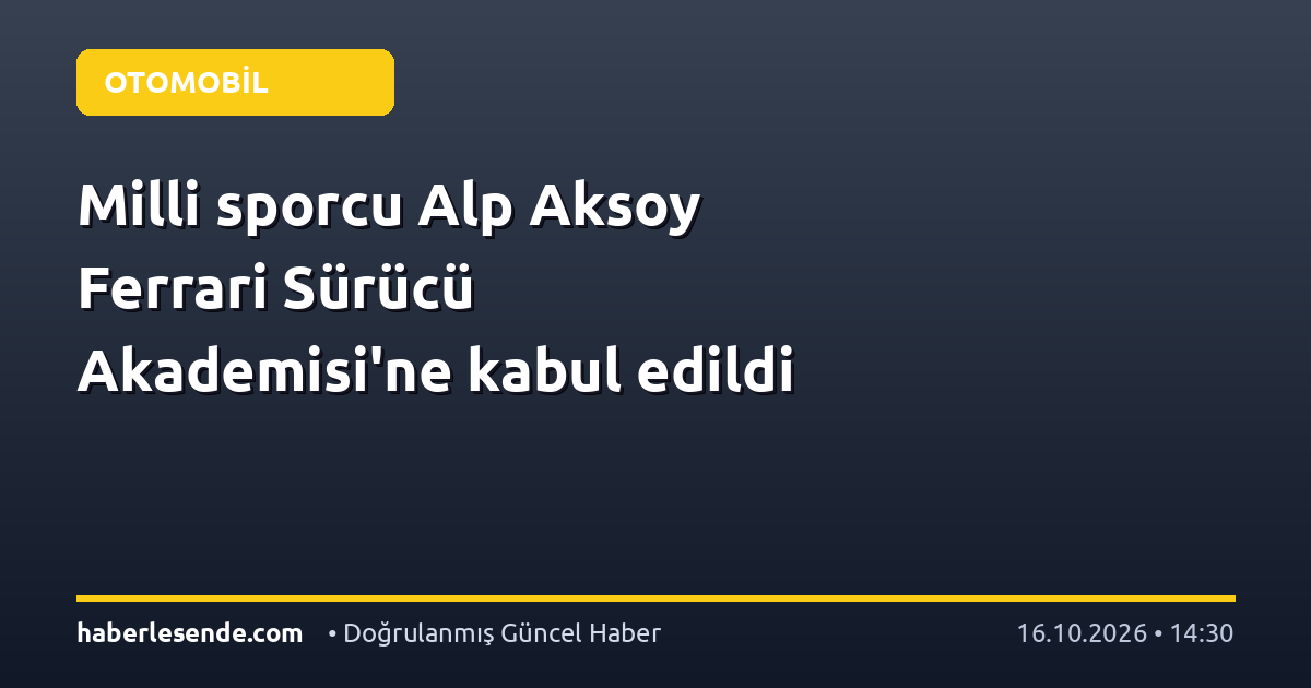 Milli sporcu Alp Aksoy Ferrari Sürücü Akademisi'ne kabul edildi