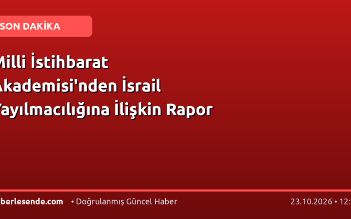 Milli İstihbarat Akademisi'nden İsrail Yayılmacılığına İlişkin Rapor