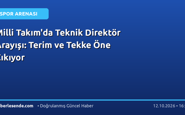 Milli Takım'da Teknik Direktör Arayışı: Terim ve Tekke Öne Çıkıyor