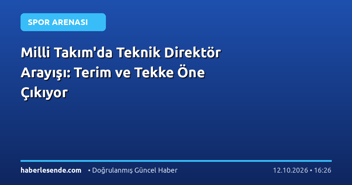 Milli Takım'da Teknik Direktör Arayışı: Terim ve Tekke Öne Çıkıyor