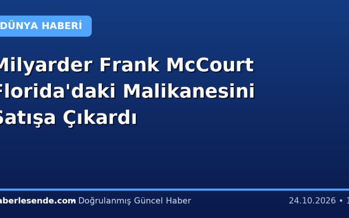Milyarder Frank McCourt Florida'daki Malikanesini Satışa Çıkardı