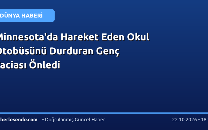 Minnesota'da Hareket Eden Okul Otobüsünü Durduran Genç Faciası Önledi