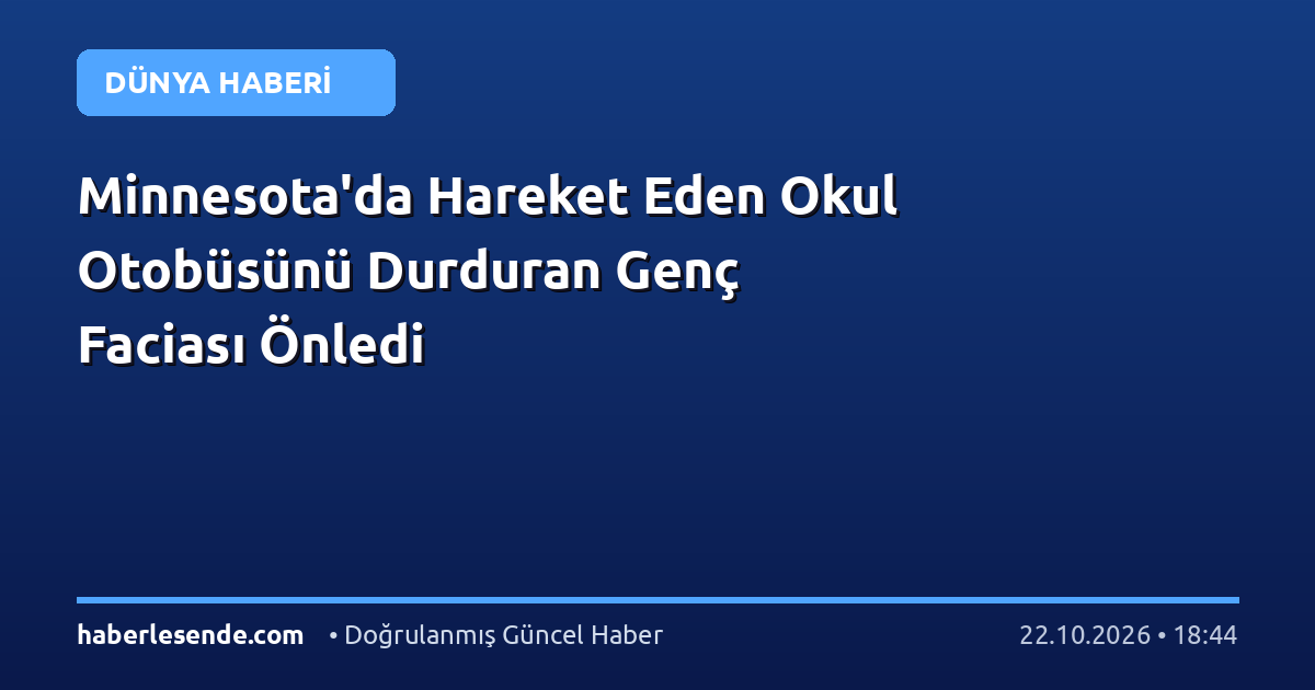 Minnesota'da Hareket Eden Okul Otobüsünü Durduran Genç Faciası Önledi