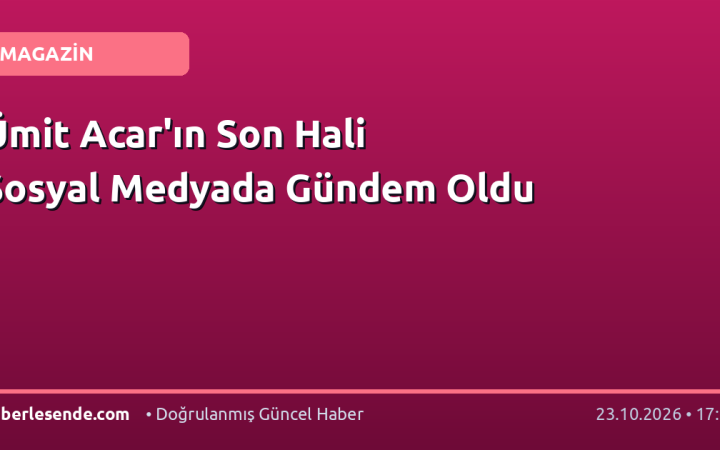Ümit Acar'ın Son Hali Sosyal Medyada Gündem Oldu