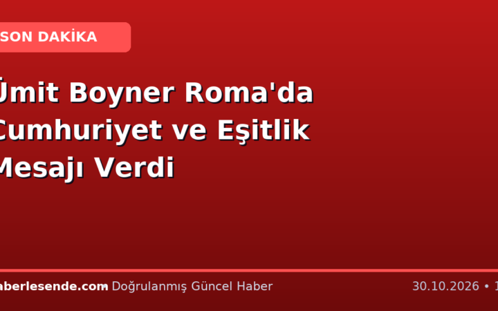 Ümit Boyner Roma'da Cumhuriyet ve Eşitlik Mesajı Verdi