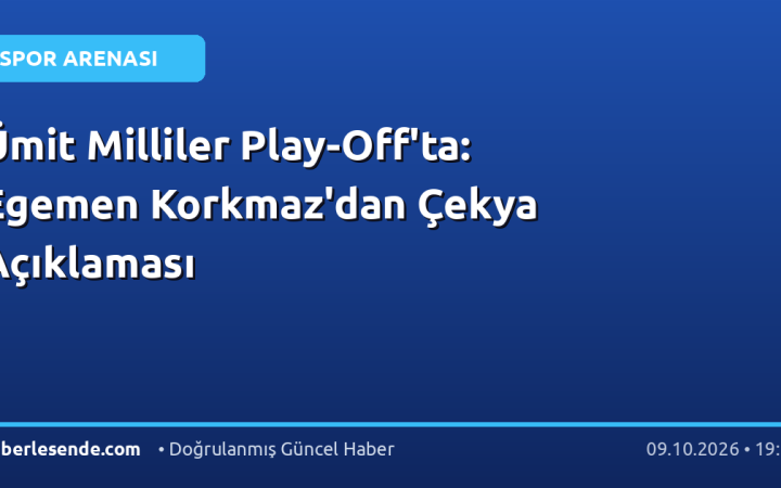 Ümit Milliler Play-Off'ta: Egemen Korkmaz'dan Çekya Açıklaması