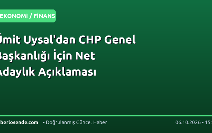 Ümit Uysal'dan CHP Genel Başkanlığı İçin Net Adaylık Açıklaması