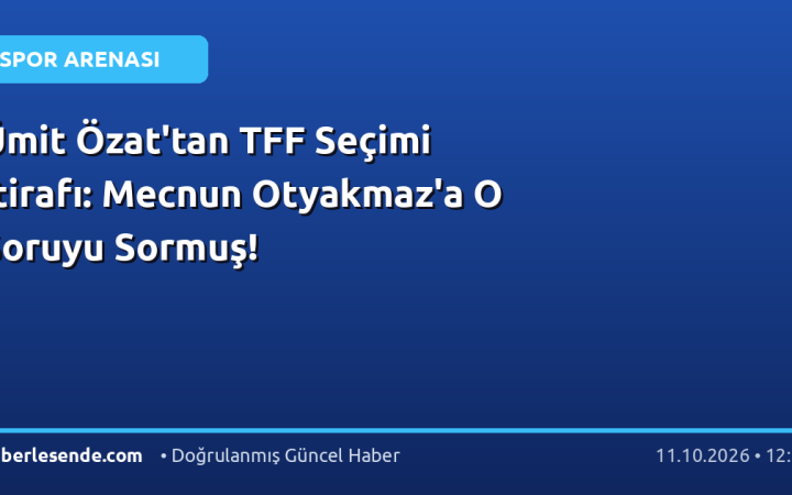 Ümit Özat'tan TFF Seçimi İtirafı: Mecnun Otyakmaz'a O Soruyu Sormuş!