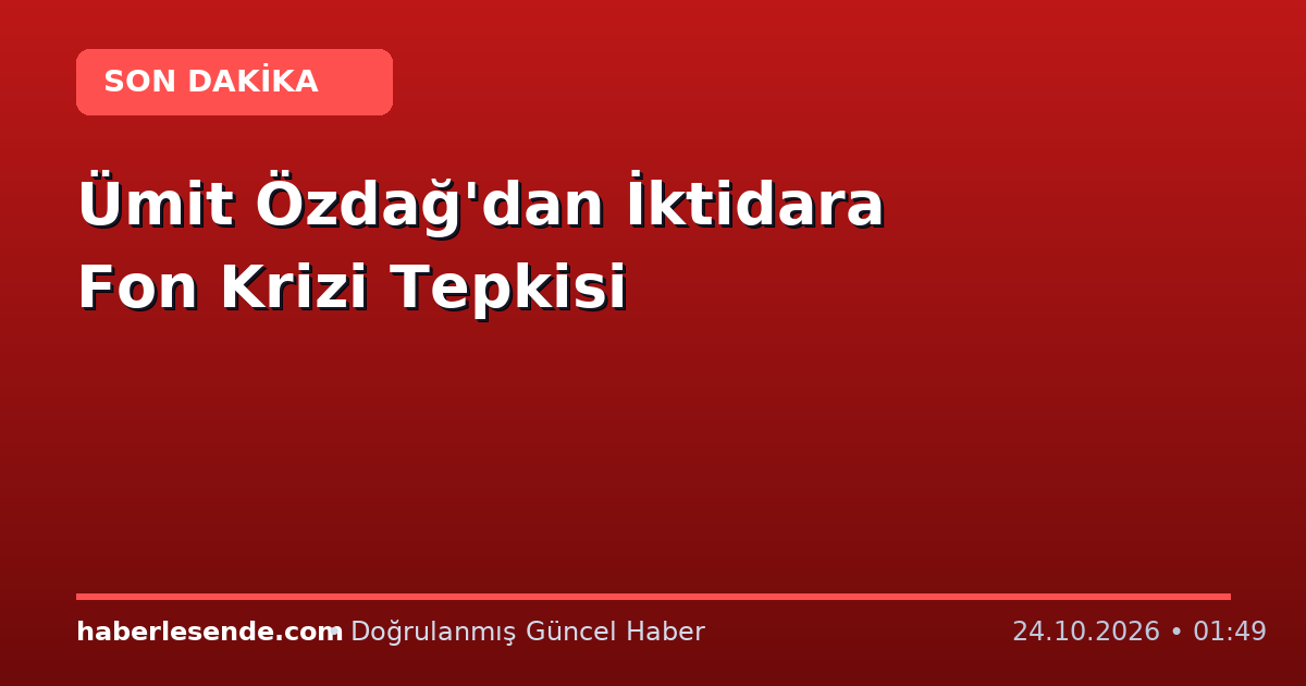 Ümit Özdağ'dan İktidara Fon Krizi Tepkisi