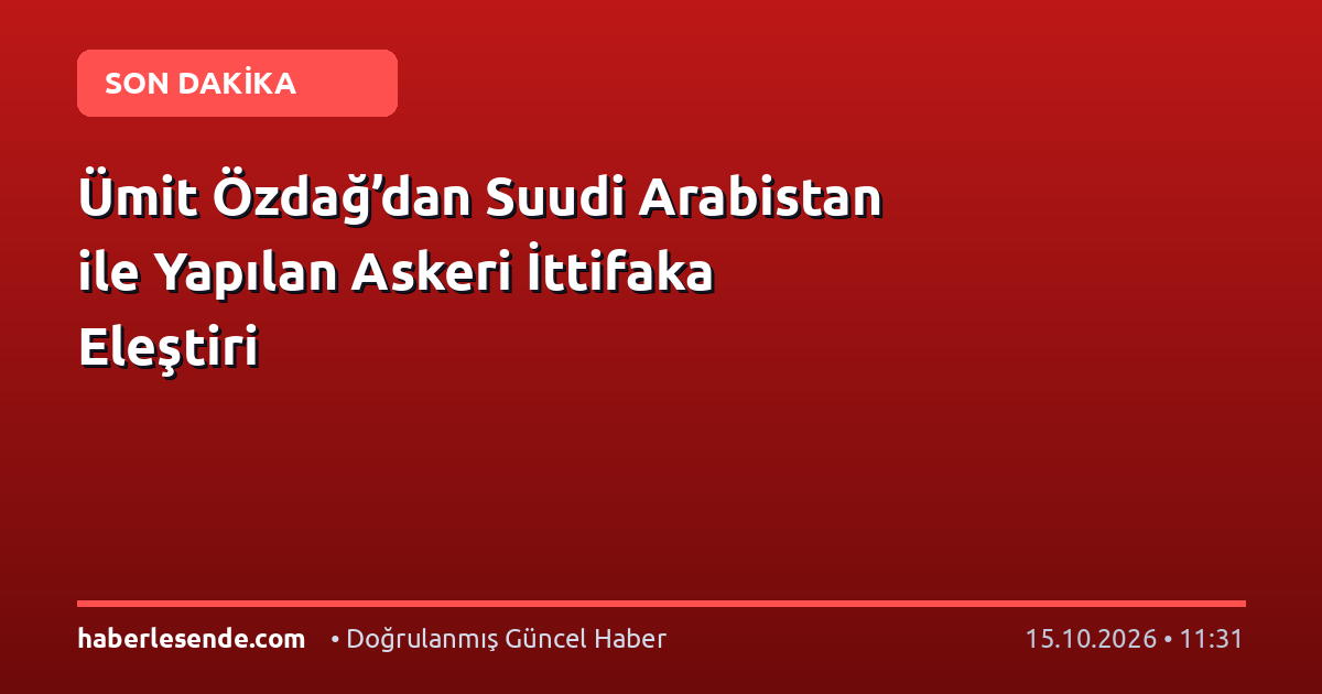 Ümit Özdağ’dan Suudi Arabistan ile Yapılan Askeri İttifaka Eleştiri