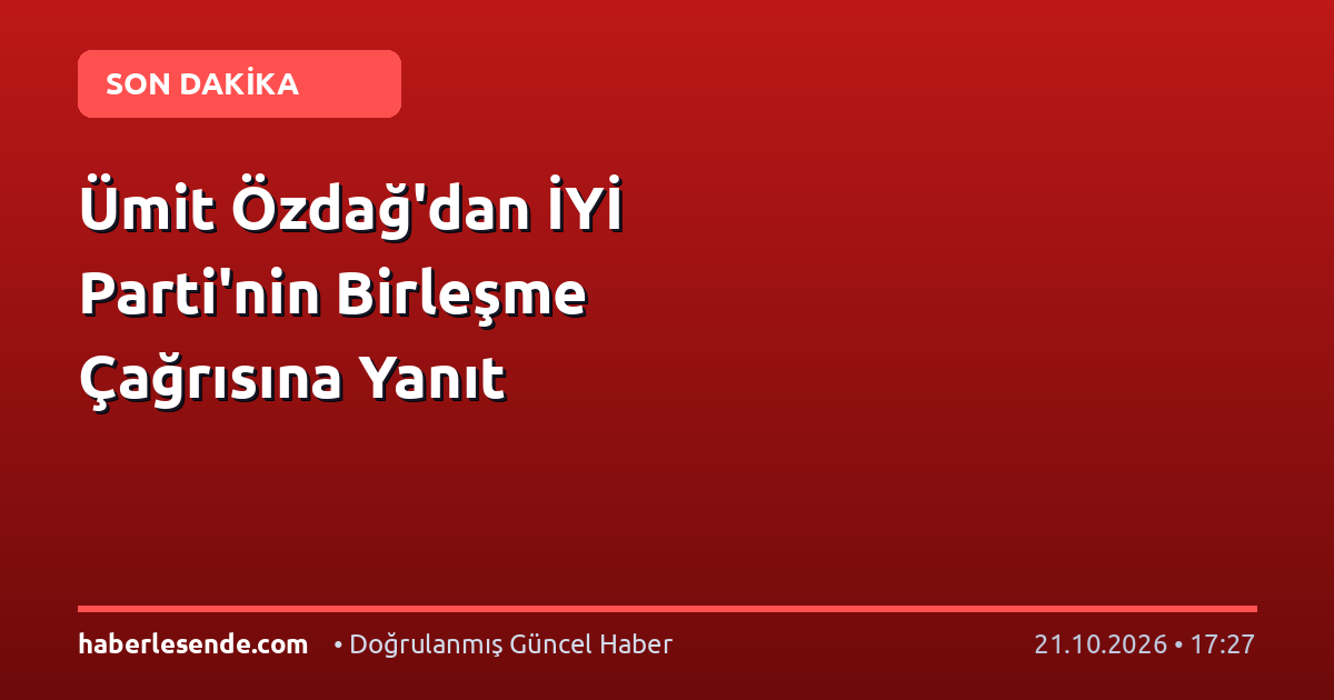 Ümit Özdağ'dan İYİ Parti'nin Birleşme Çağrısına Yanıt