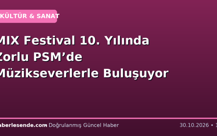 MIX Festival 10. Yılında Zorlu PSM’de Müzikseverlerle Buluşuyor