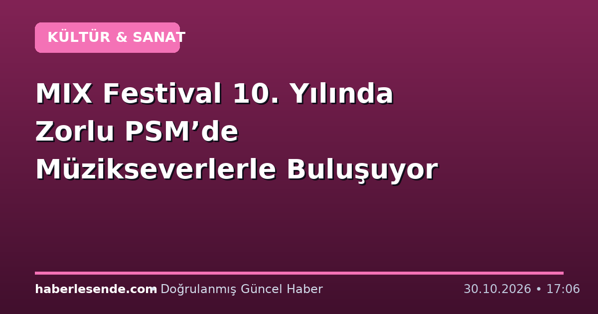MIX Festival 10. Yılında Zorlu PSM’de Müzikseverlerle Buluşuyor