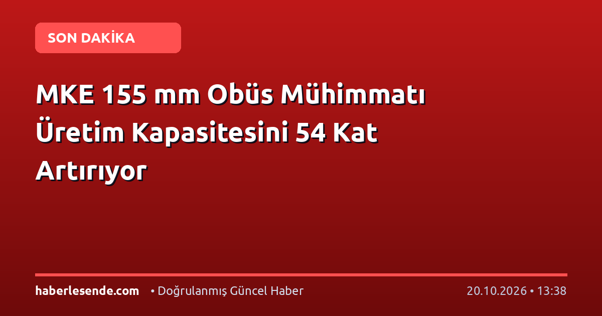 MKE 155 mm Obüs Mühimmatı Üretim Kapasitesini 54 Kat Artırıyor