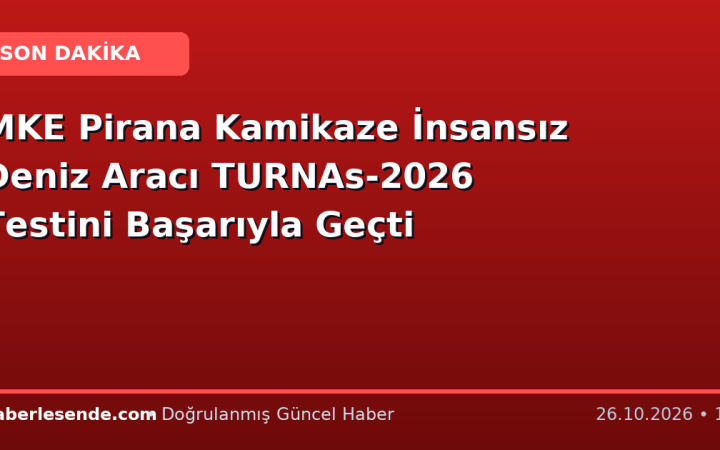MKE Pirana Kamikaze İnsansız Deniz Aracı TURNAs-2026 Testini Başarıyla Geçti