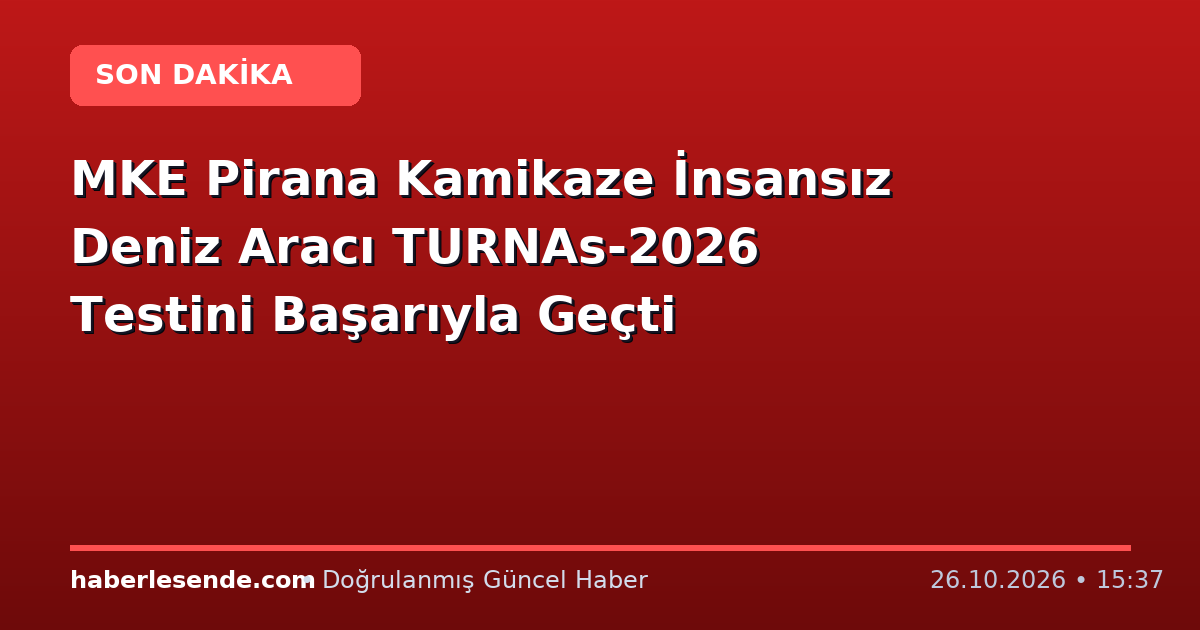 MKE Pirana Kamikaze İnsansız Deniz Aracı TURNAs-2026 Testini Başarıyla Geçti