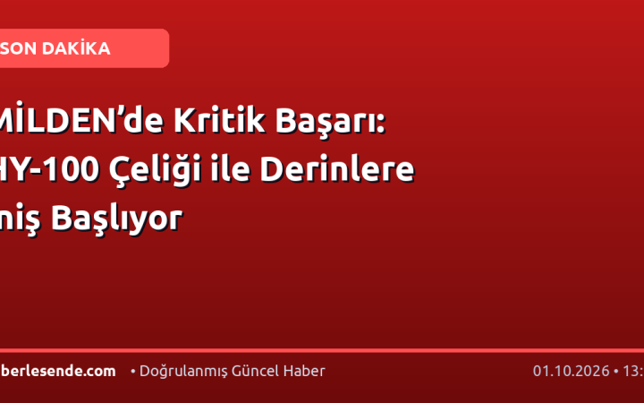 MİLDEN’de Kritik Başarı: HY-100 Çeliği ile Derinlere İniş Başlıyor