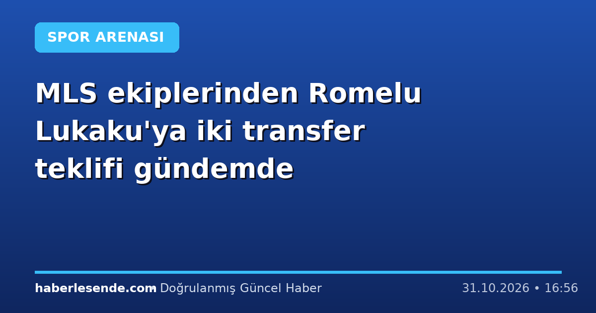 MLS ekiplerinden Romelu Lukaku'ya iki transfer teklifi gündemde