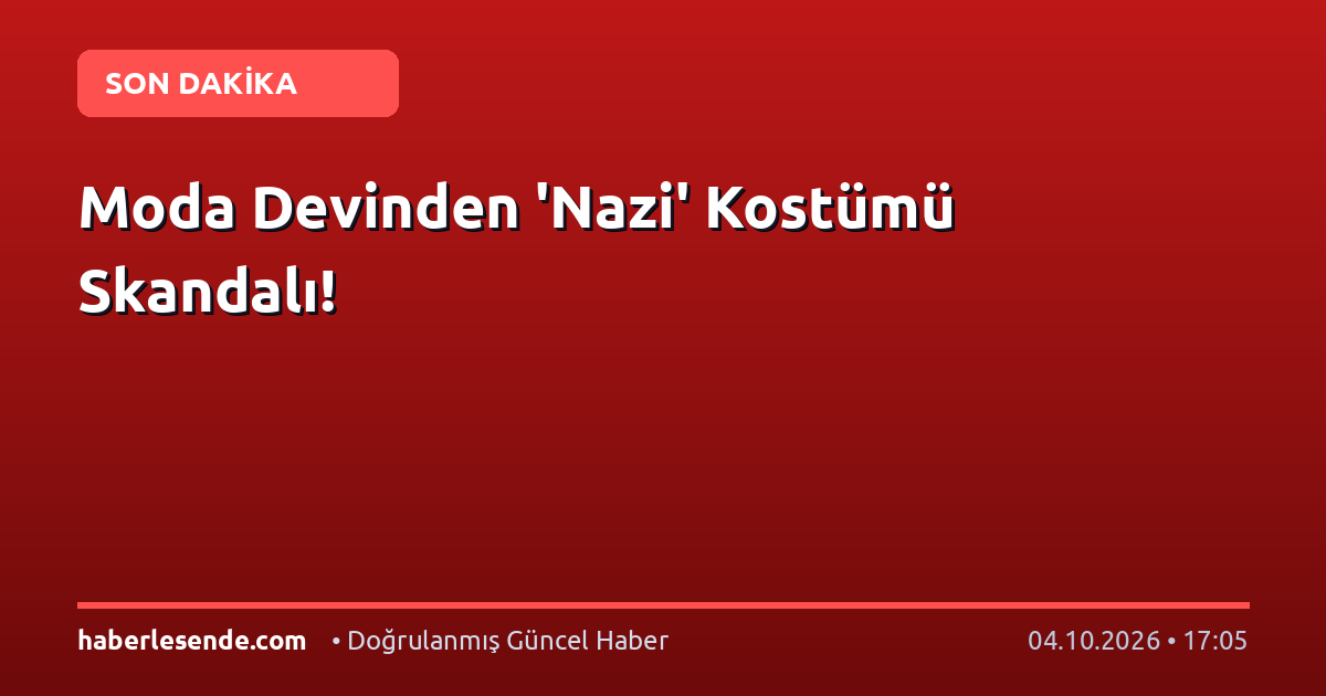 Moda Devinden 'Nazi' Kostümü Skandalı!