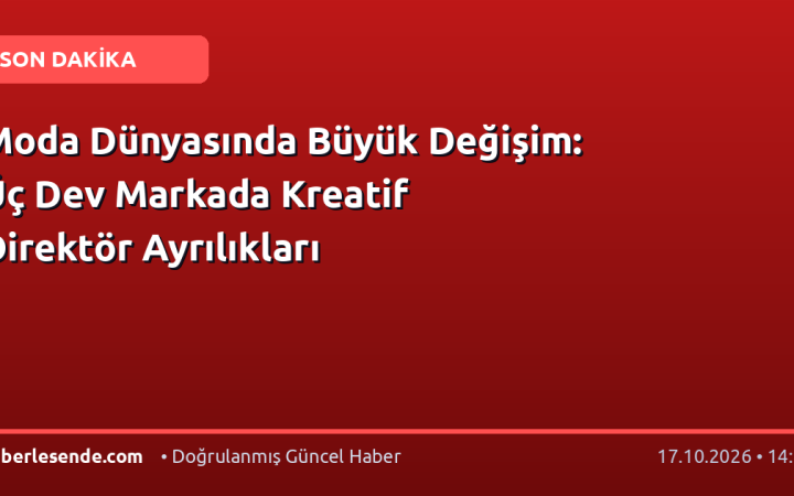 Moda Dünyasında Büyük Değişim: Üç Dev Markada Kreatif Direktör Ayrılıkları