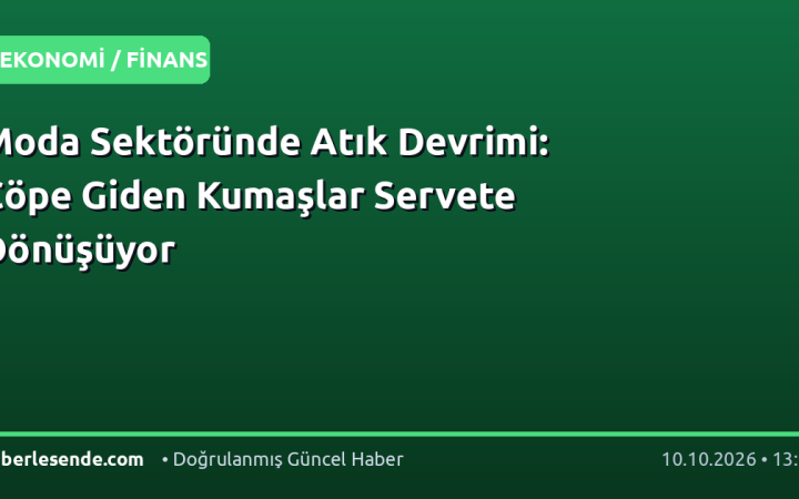 Moda Sektöründe Atık Devrimi: Çöpe Giden Kumaşlar Servete Dönüşüyor