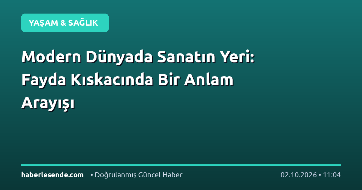 Modern Dünyada Sanatın Yeri: Fayda Kıskacında Bir Anlam Arayışı