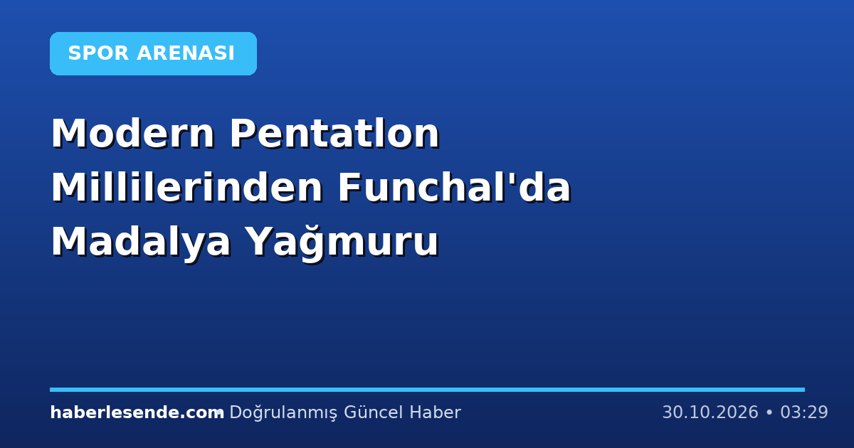 Modern Pentatlon Millilerinden Funchal'da Madalya Yağmuru