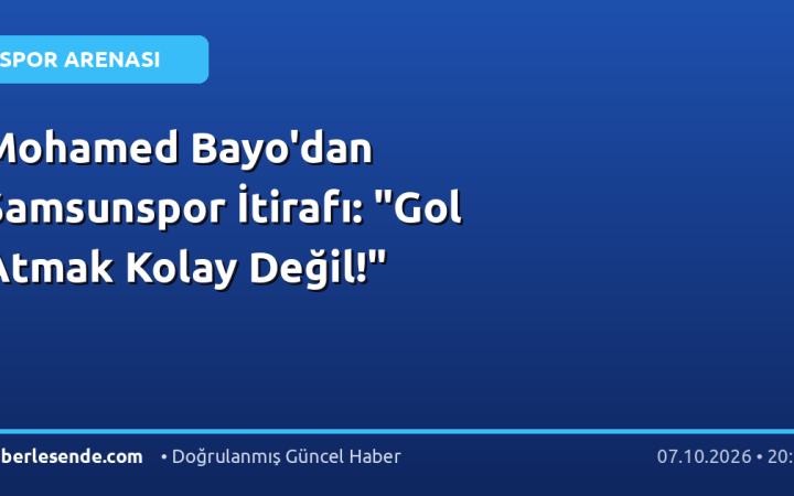 Mohamed Bayo'dan Samsunspor İtirafı: "Gol Atmak Kolay Değil!"