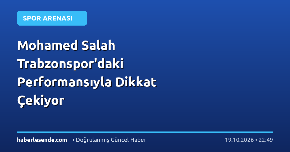 Mohamed Salah Trabzonspor'daki Performansıyla Dikkat Çekiyor