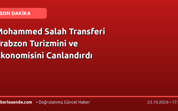 Mohammed Salah Transferi Trabzon Turizmini ve Ekonomisini Canlandırdı