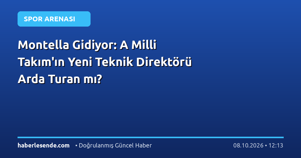 Montella Gidiyor: A Milli Takım'ın Yeni Teknik Direktörü Arda Turan mı?