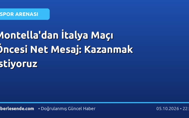 Montella'dan İtalya Maçı Öncesi Net Mesaj: Kazanmak İstiyoruz