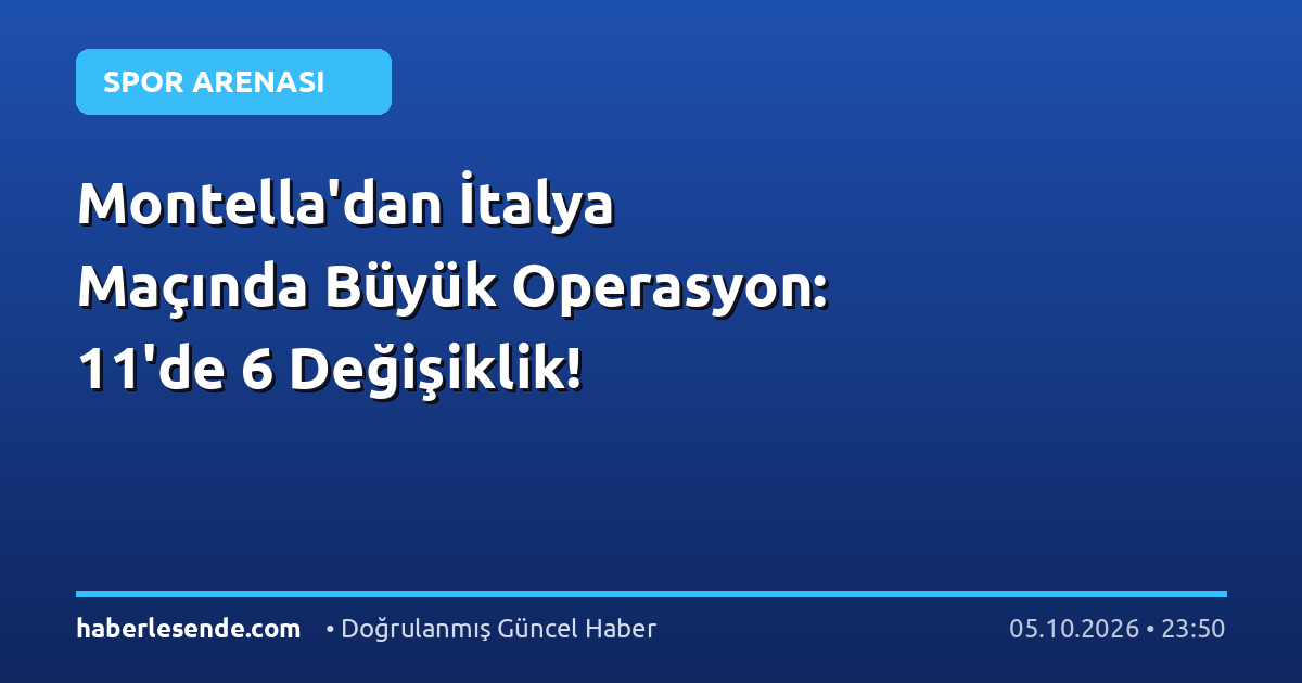 Montella'dan İtalya Maçında Büyük Operasyon: 11'de 6 Değişiklik!