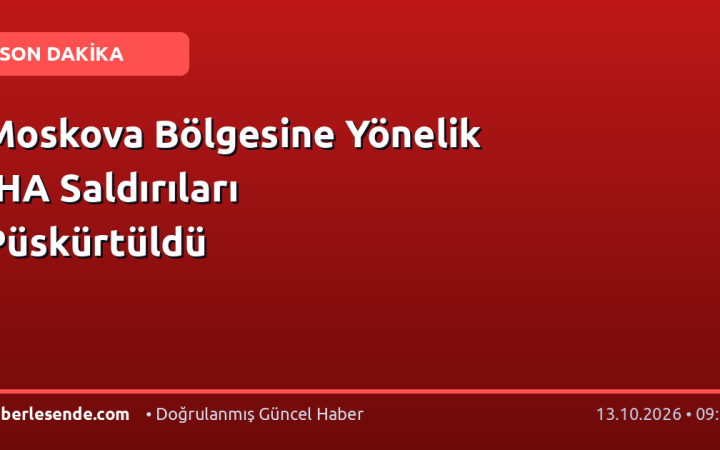 Moskova Bölgesine Yönelik İHA Saldırıları Püskürtüldü