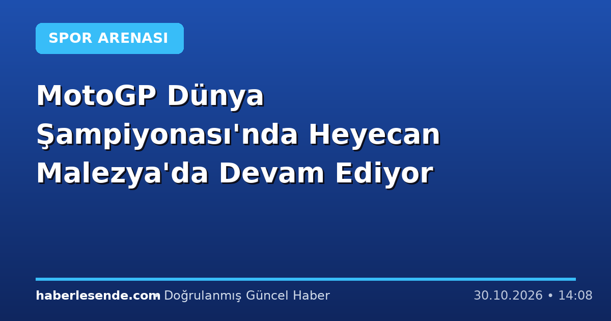 MotoGP Dünya Şampiyonası'nda Heyecan Malezya'da Devam Ediyor