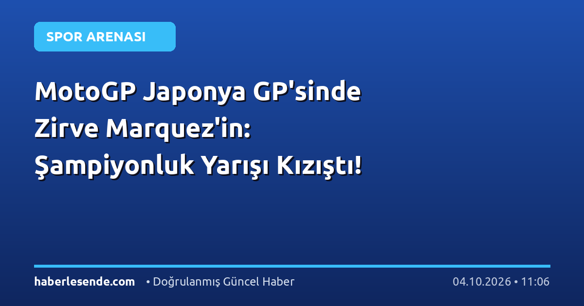 MotoGP Japonya GP'sinde Zirve Marquez'in: Şampiyonluk Yarışı Kızıştı!