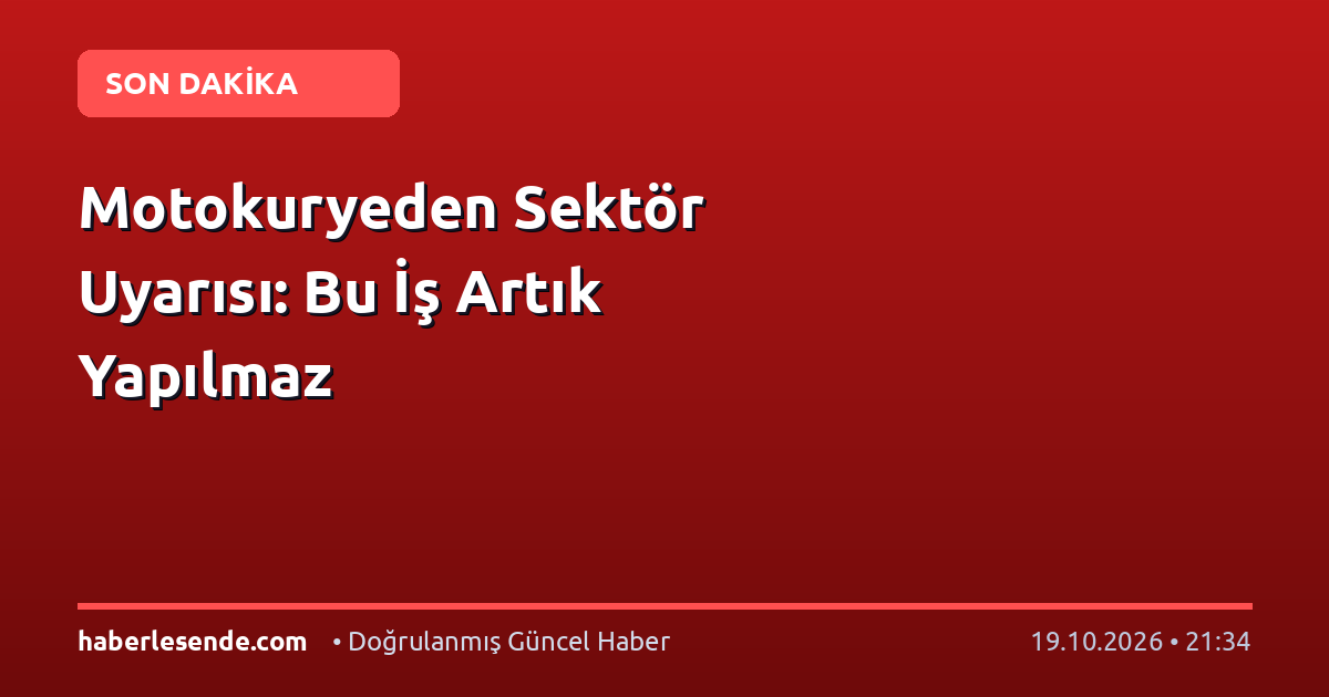 Motokuryeden Sektör Uyarısı: Bu İş Artık Yapılmaz