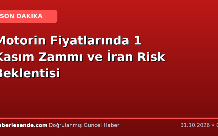 Motorin Fiyatlarında 1 Kasım Zammı ve İran Risk Beklentisi