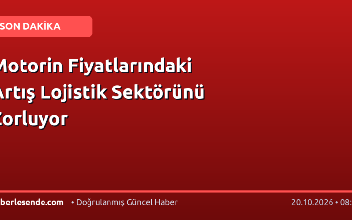 Motorin Fiyatlarındaki Artış Lojistik Sektörünü Zorluyor