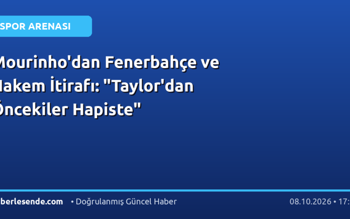 Mourinho'dan Fenerbahçe ve Hakem İtirafı: "Taylor'dan Öncekiler Hapiste"