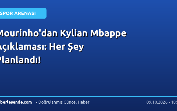 Mourinho'dan Kylian Mbappe Açıklaması: Her Şey Planlandı!