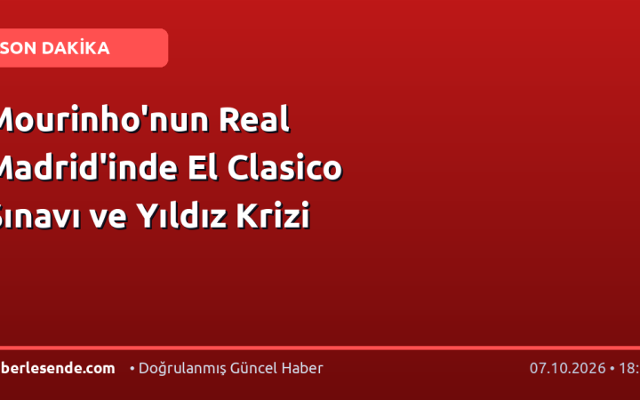 Mourinho'nun Real Madrid'inde El Clasico Sınavı ve Yıldız Krizi